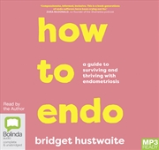 Buy How to Endo A guide to surviving and thriving with endometriosis