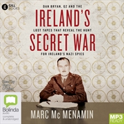 Buy Ireland's Secret War Dan Bryan, G2 and the Lost Tapes that Reveal the Hunt for Ireland’s Nazi Spies