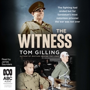 Buy Witness The Fighting Had Ended but for Sandakan’s Most Notorious Prisoner the War Was Not Over, The