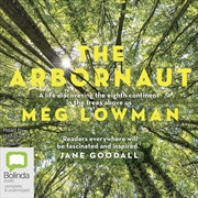 Buy Arbornaut A Life Discovering the Eighth Continent in the Trees Above Us, The