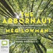 Buy Arbornaut A Life Discovering the Eighth Continent in the Trees Above Us, The