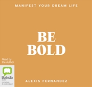 Buy Be Bold Manifest Your Dream Life