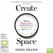 Buy Create Space How to Manage Time, and Find Focus, Productivity and Success