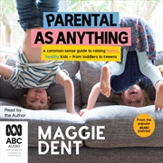 Buy Parental as Anything A common-sense guide to raising happy, healthy kids - from toddlers to tweens