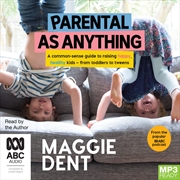 Buy Parental as Anything A common-sense guide to raising happy, healthy kids - from toddlers to tweens