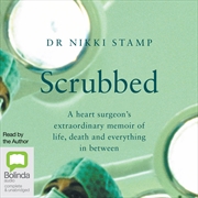 Buy Scrubbed A Heart Surgeon’s Extraordinary Memoir of Life, Death and Everything in Between