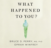 Buy What Happened to You? Conversations on Trauma, Resilience and Healing