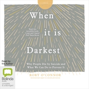 Buy When It Is Darkest Why People Die by Suicide and What We Can Do to Prevent It