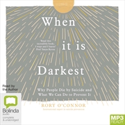 Buy When It Is Darkest Why People Die by Suicide and What We Can Do to Prevent It