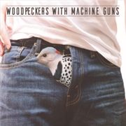 Buy Woodpeckers With Machine Guns