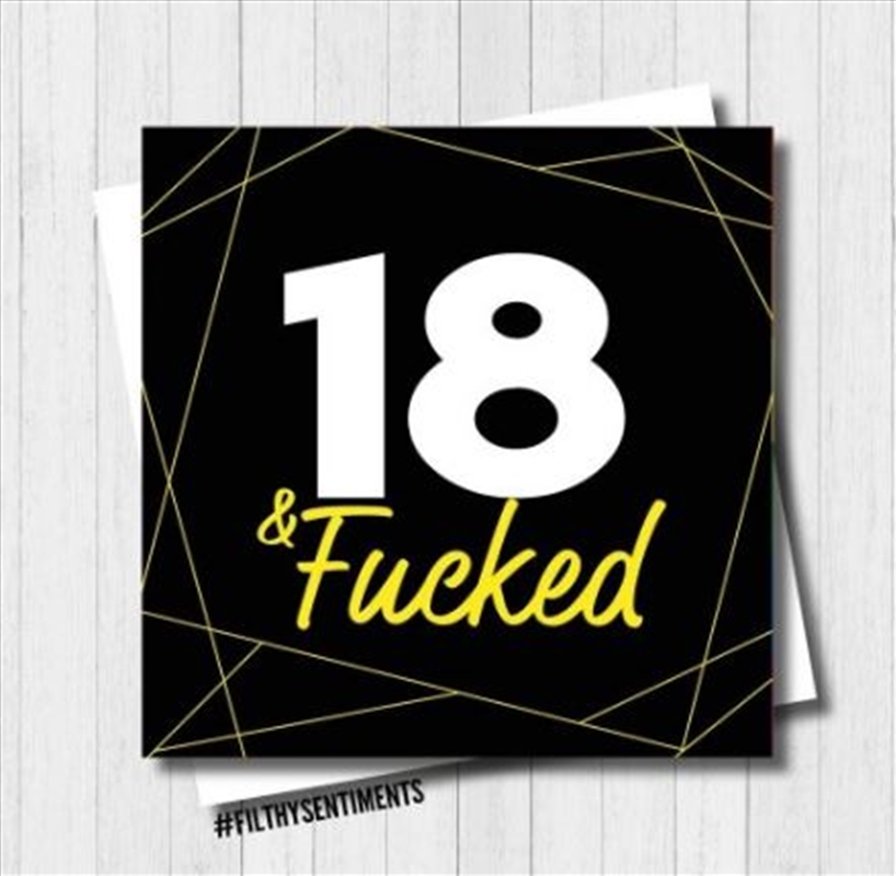 Filthy Sentiments - 18 & F*cked Card/Product Detail/Stationery