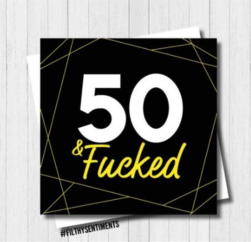 Filthy Sentiments - 50 & F*cked Card/Product Detail/Stationery