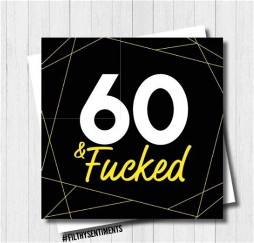 Filthy Sentiments - 60 & F*cked Card/Product Detail/Stationery
