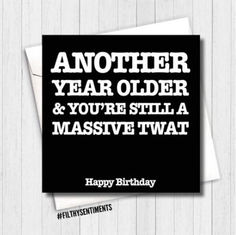 Filthy Sentiments – Another Year Older & You’re Still A Massive Twat Card/Product Detail/Stationery