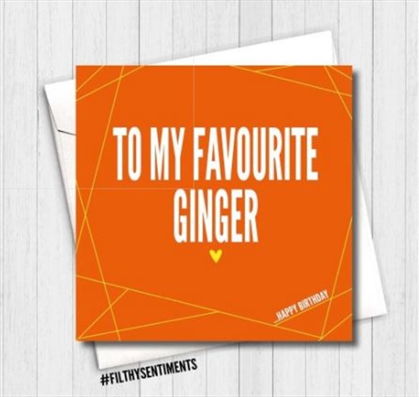 Filthy Sentiments – Favourite Ginger Card/Product Detail/Stationery