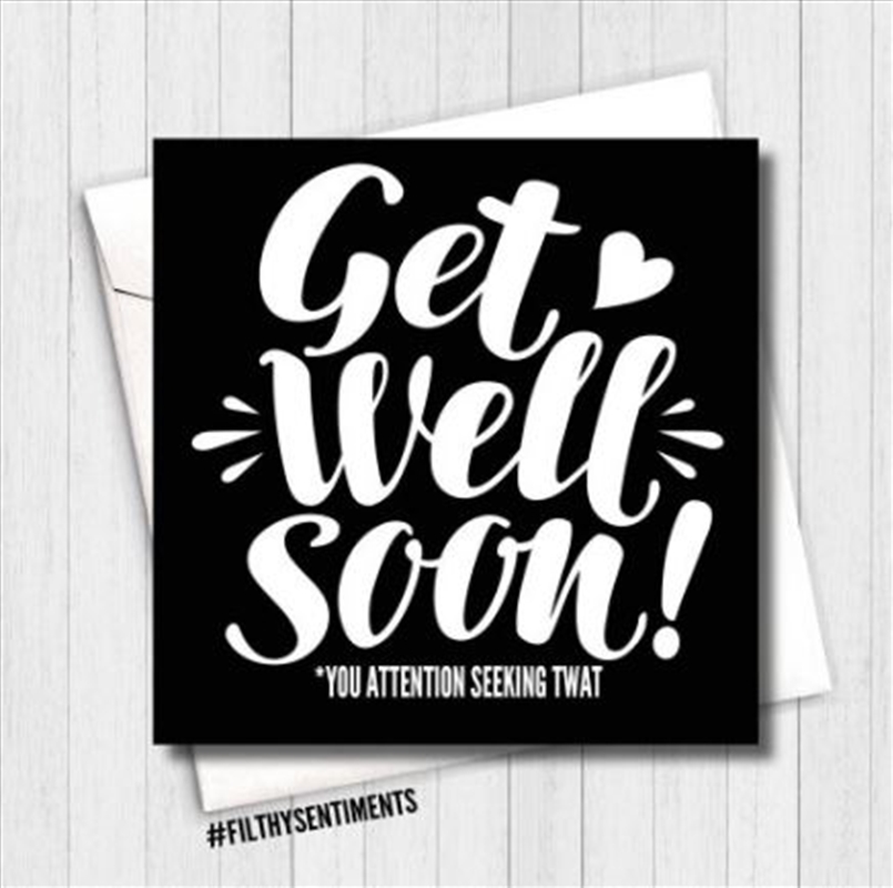 Filthy Sentiments – Get well soon, attention seeking TWAT card/Product Detail/Stationery