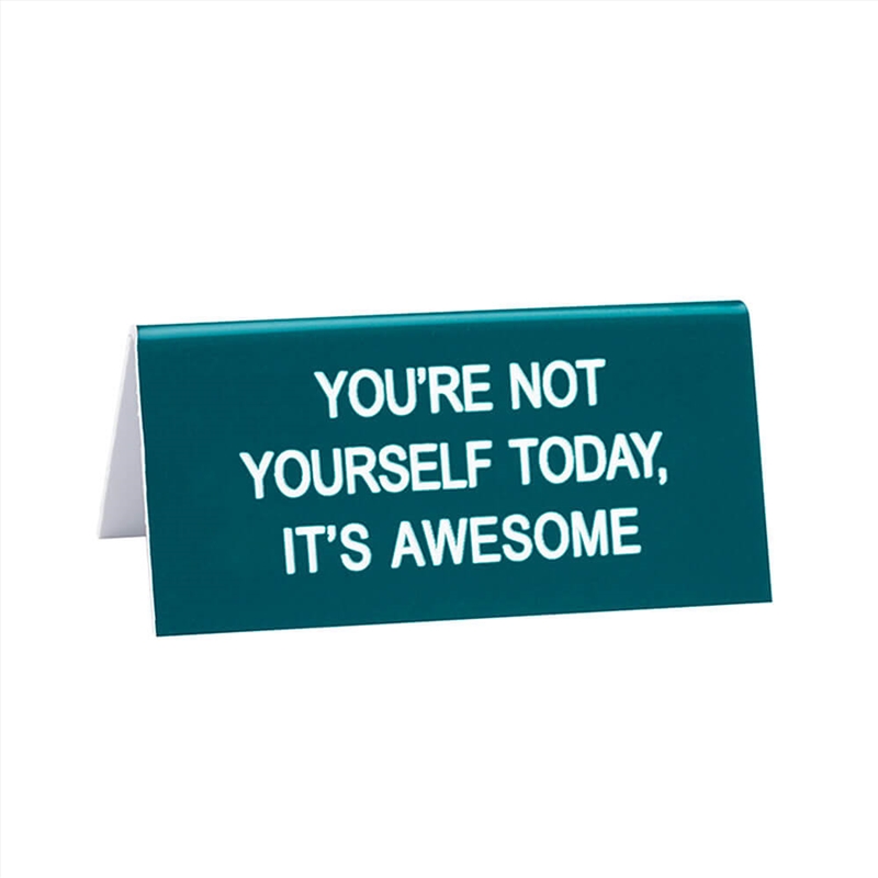 Desk Sign Small - Not Yourself Today/Product Detail/Posters & Prints