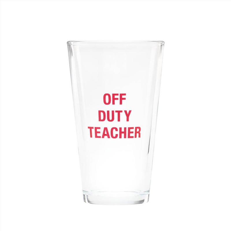 Pint Glass - Off Duty Teacher/Product Detail/Glasses, Tumblers & Cups