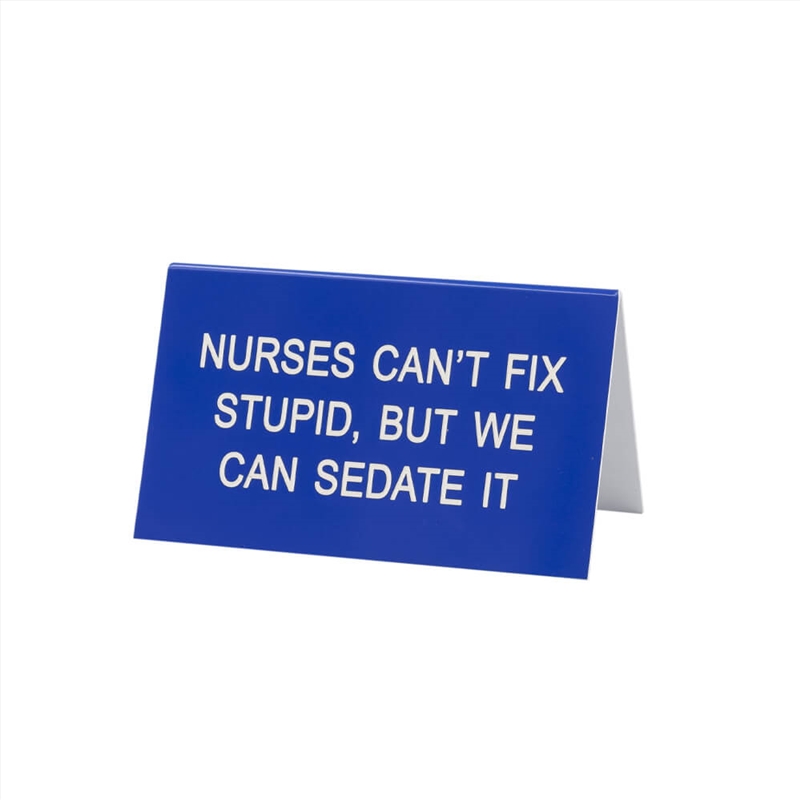 Desk Sign Large - Nurses Can'T Fix Stupid (Blue)/Product Detail/Posters & Prints