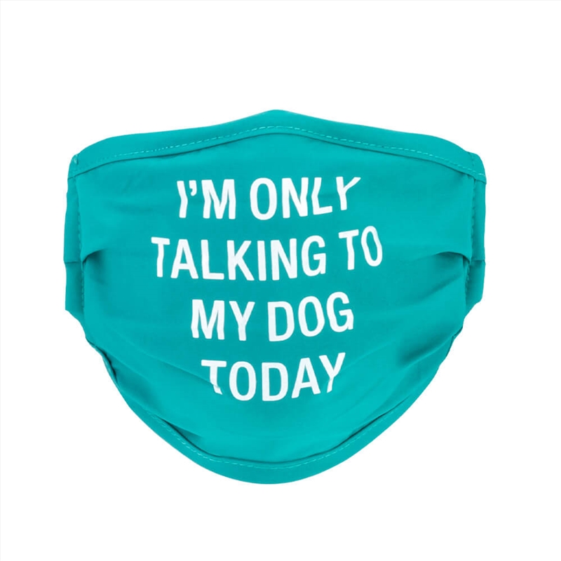 Face Mask - Only Talking To My Dog Today/Product Detail/Apparel