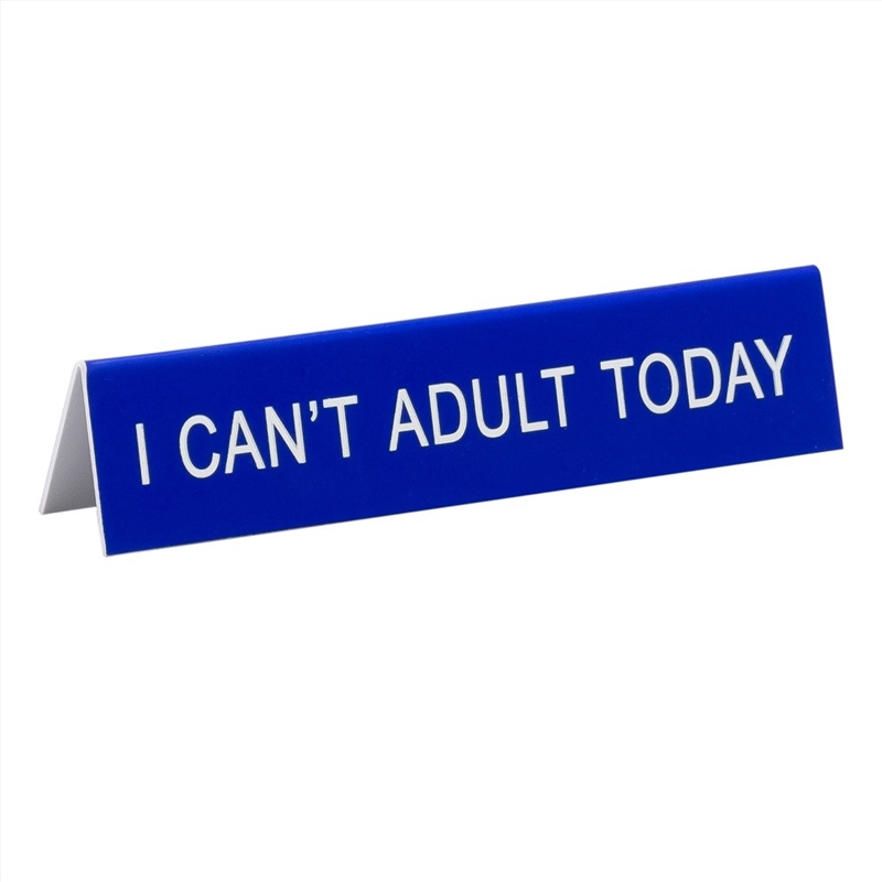 Desk Sign Medium - I Can'T Adult Today/Product Detail/Posters & Prints