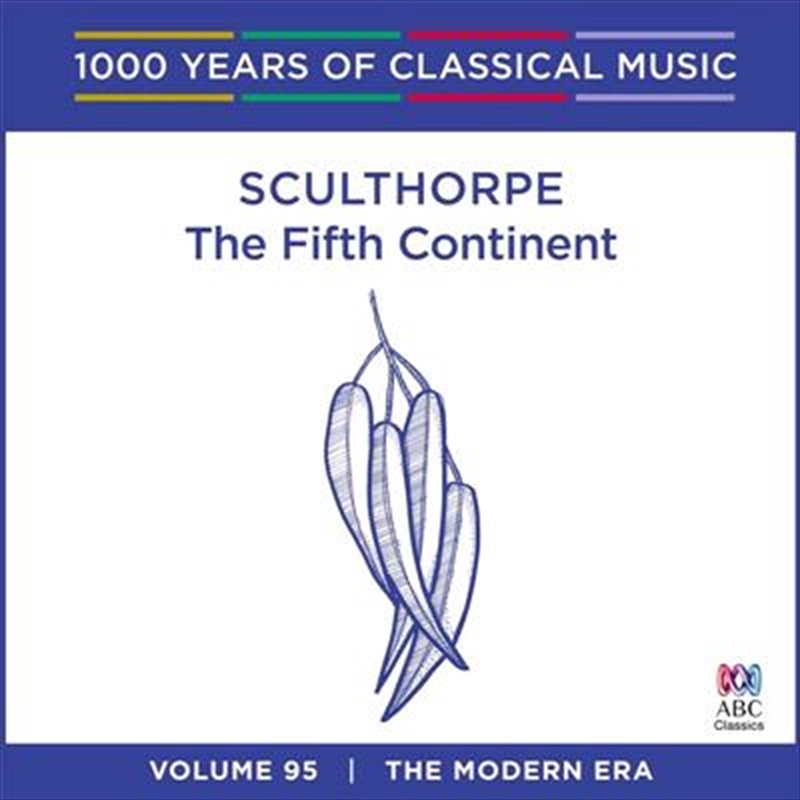 Sculthorpe: The Fifth Continent (1000 Years Of Classical Music, Vol 95)/Product Detail/Classical