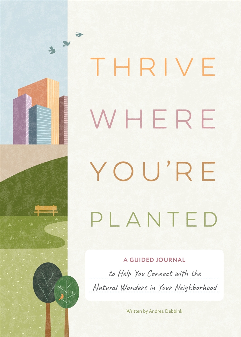 Thrive Where You're Planted: A Guided Journal to Help You Connect with the Natural Wonders in Your N/Product Detail/Self Help & Personal Development