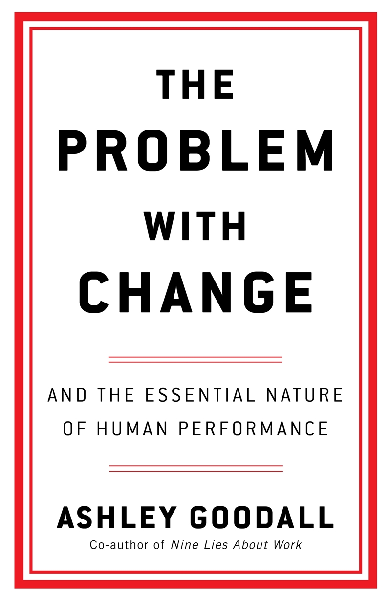 Problem With Change, The: The Essential Nature of Human Performance/Product Detail/Business Leadership & Management