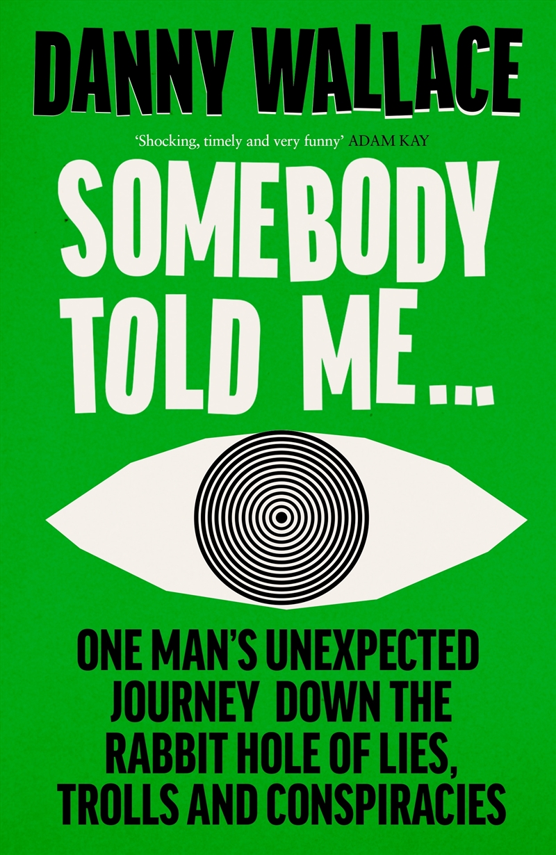 Somebody Told Me: One Man’s Unexpected Journey Down the Rabbit Hole of Lies, Trolls and Conspiracies/Product Detail/Society & Culture