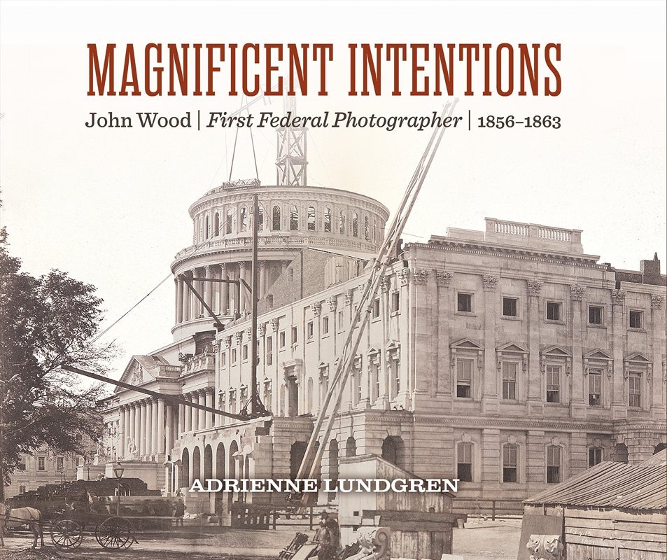 Magnificent Intentions: John Wood, First Federal Photographer (1856-1863)/Product Detail/History