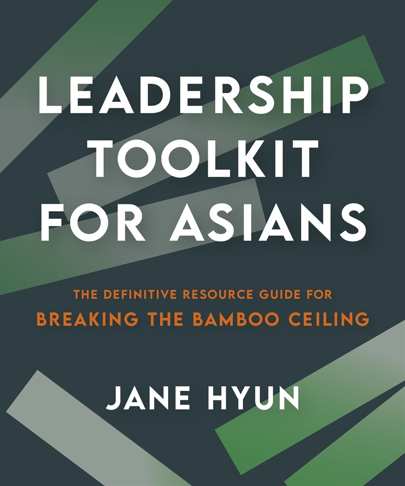 Leadership Toolkit for Asians: The Definitive Resource Guide for Breaking the Bamboo Ceiling/Product Detail/Business Leadership & Management