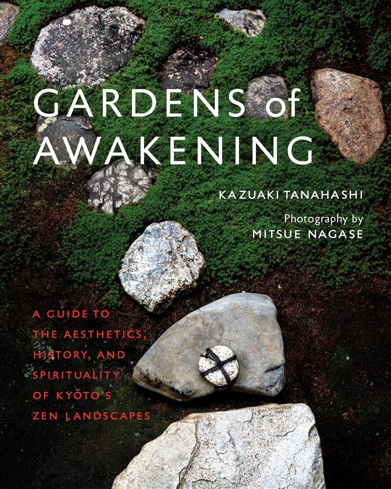 Gardens Of Awakening: A Guide to the Aesthetics, History, and Spirituality of Kyoto's Zen Landscapes/Product Detail/Gardening