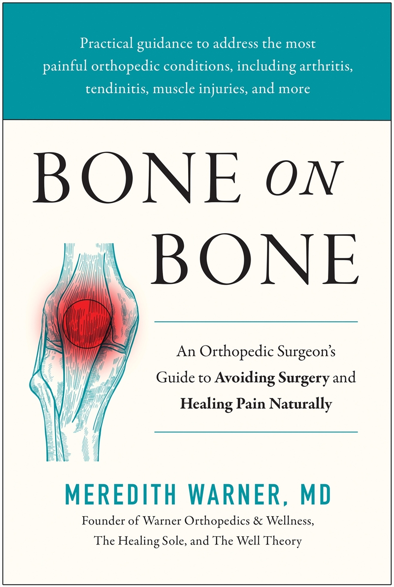 Bone on Bone: An Orthopedic Surgeon's Guide to Avoiding Surgery and Healing Pain Naturally/Product Detail/Family & Health