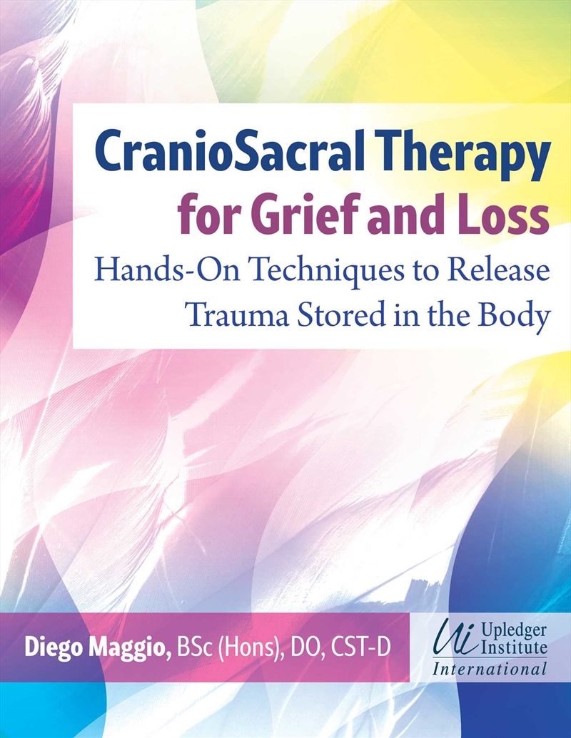 CranioSacral Therapy for Grief and Loss: Hands-on Techniques to Release Trauma Stored in the Body/Product Detail/Family & Health