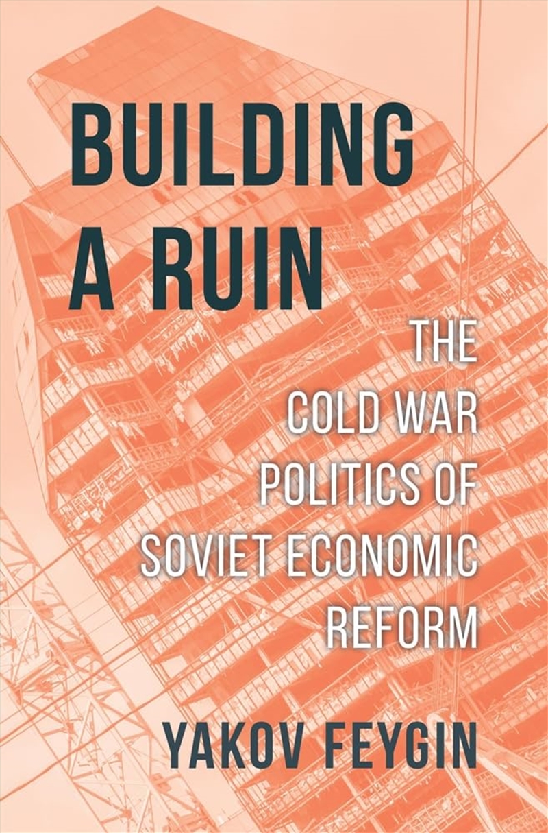 Building a Ruin: The Cold War Politics of Soviet Economic Reform/Product Detail/Reading