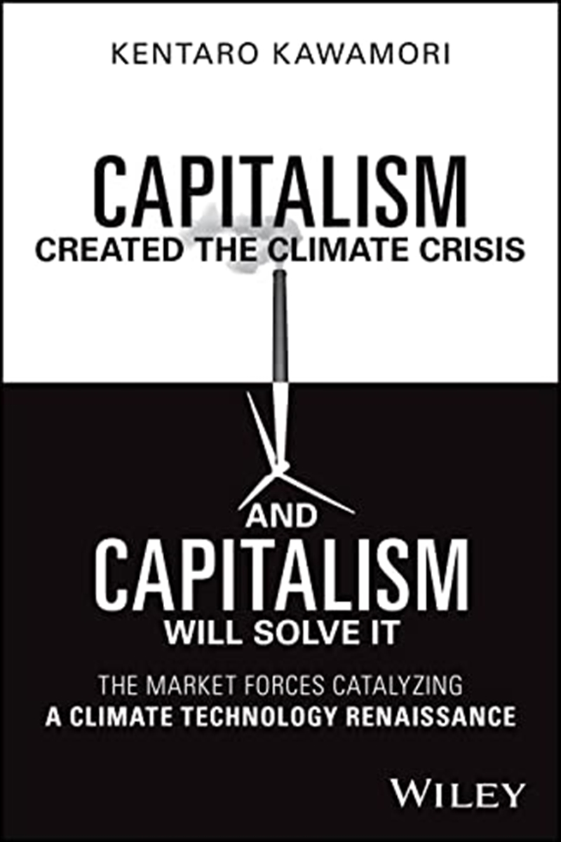 Capitalism Created the Climate Crisis and Capitalism Will Solve It: The Market Forces Catalyzing a C/Product Detail/Business Leadership & Management