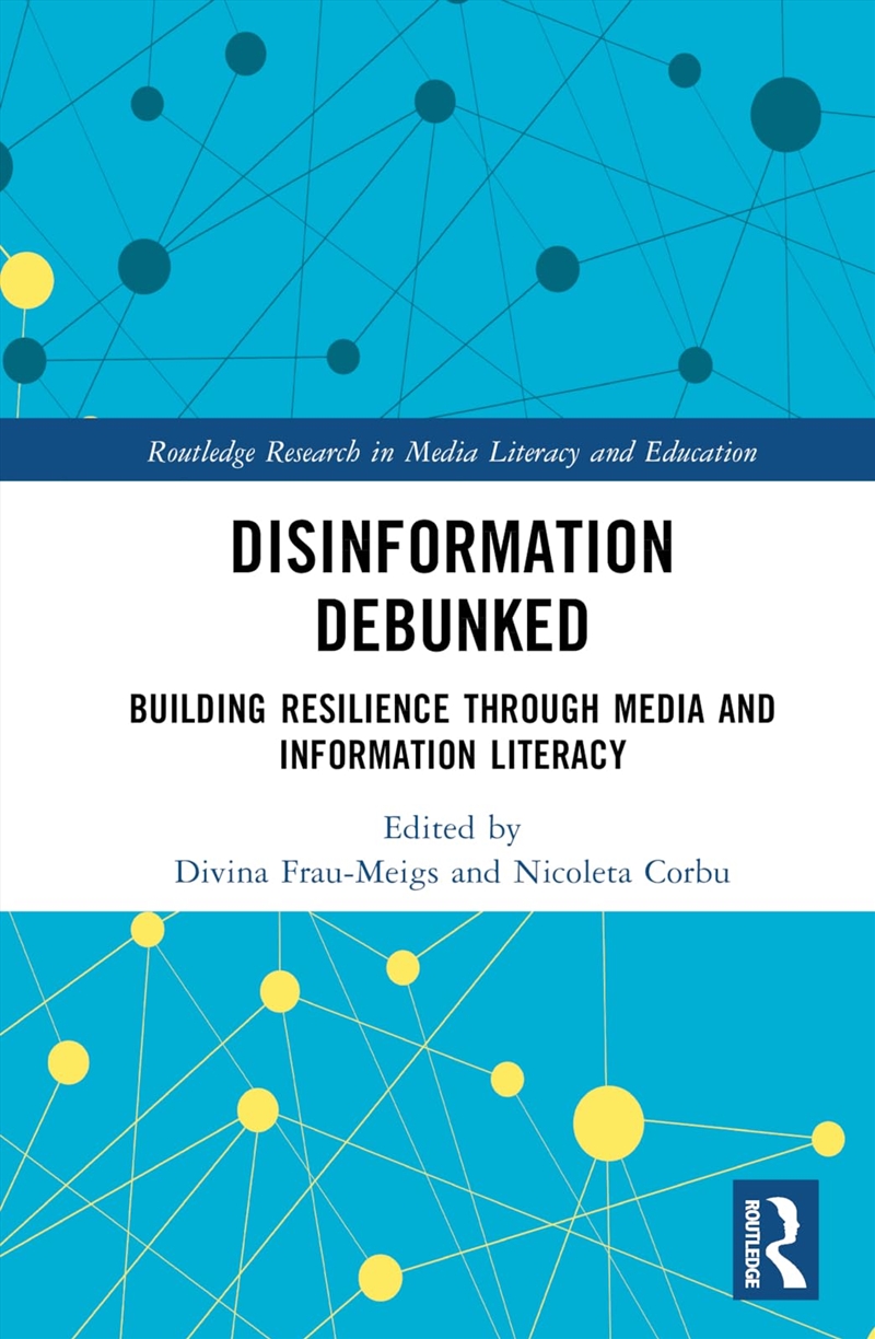 Disinformation Debunked: Building Resilience through Media and Information Literacy (Routledge Resea/Product Detail/Arts & Entertainment