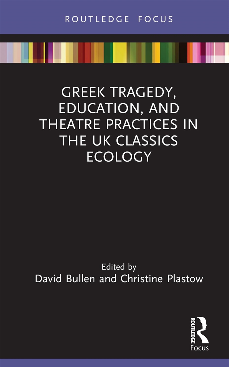 Greek Tragedy, Education, and Theatre Practices in the UK Classics Ecology (Classics In and Out of t/Product Detail/History