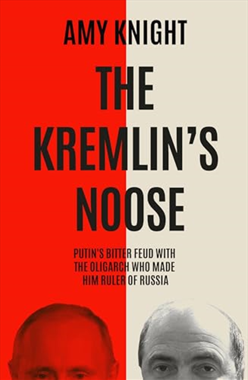 The Kremlin's Noose: Vladimir Putin?s Bitter Feud With The Oligarch Who Made Him Ruler Of Russia/Product Detail/Politics & Government