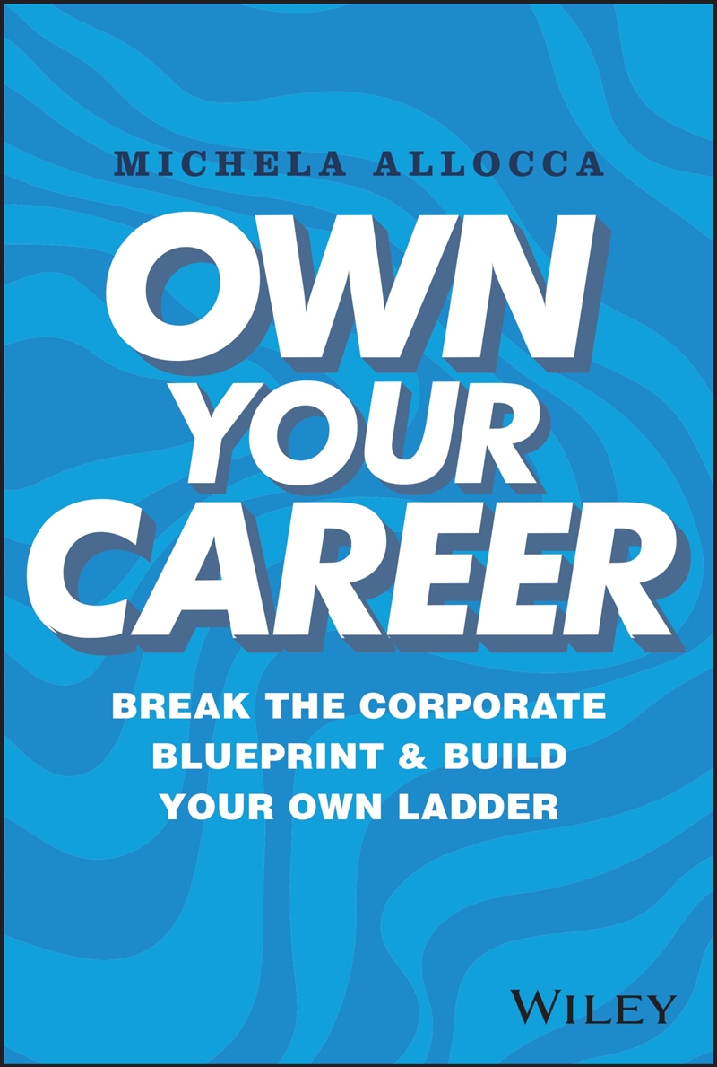 Own Your Career: Break the Corporate Blueprint and Build Your Own Ladder/Product Detail/Business Leadership & Management