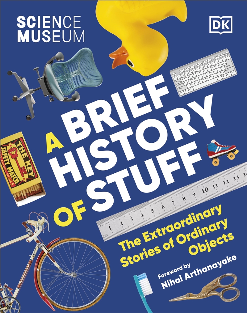 The Science Museum a Brief History of Stuff: The Extraordinary Stories of Ordinary Objects/Product Detail/Science