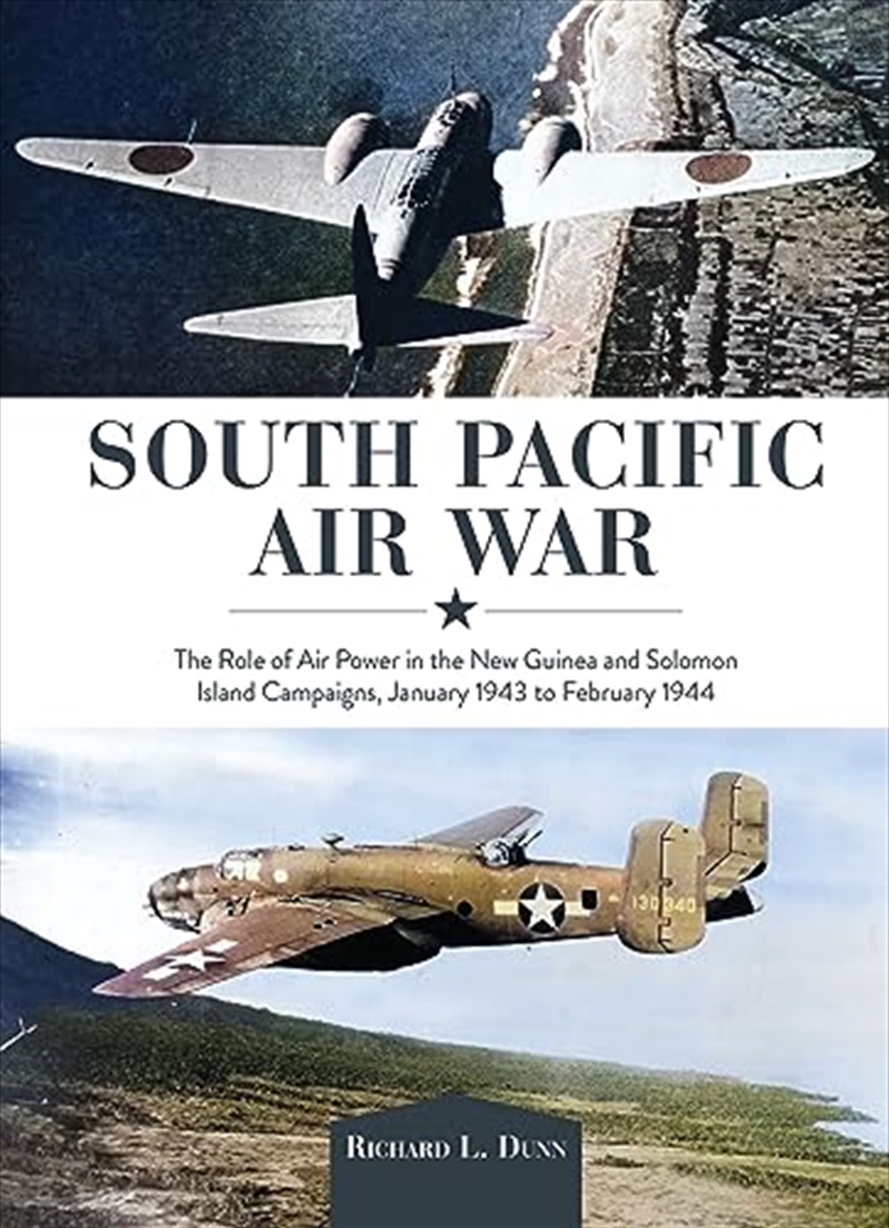 South Pacific Air War: The Role of Airpower in the New Guinea and Solomon Island Campaigns, January/Product Detail/History