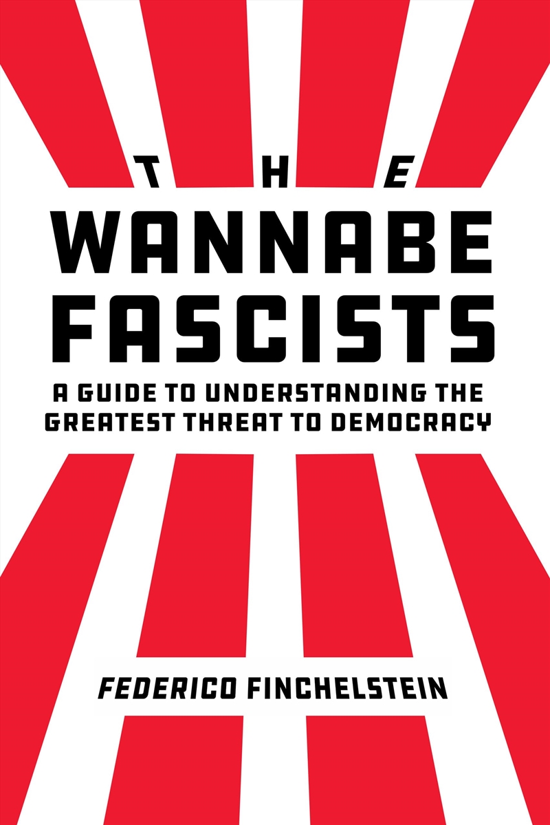 The Wannabe Fascists: A Guide to Understanding the Greatest Threat to Democracy/Product Detail/Politics & Government