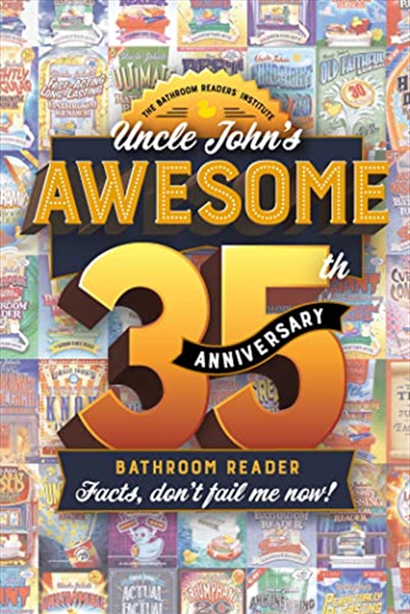 Uncle John's Awesome 35th Anniversary Bathroom Reader: Facts, don't fail me now! (35) (Uncle John's/Product Detail/Comedy