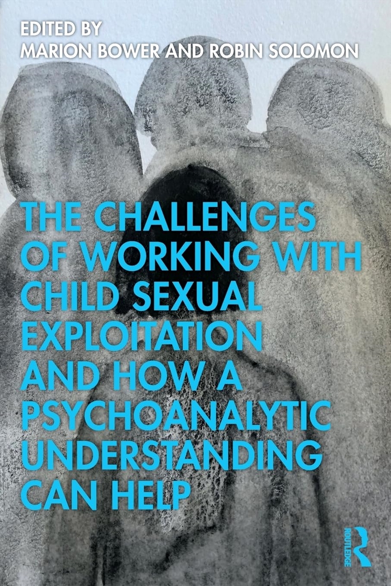 The Challenges of Working with Child Sexual Exploitation and How a Psychoanalytic Understanding Can/Product Detail/Society & Culture