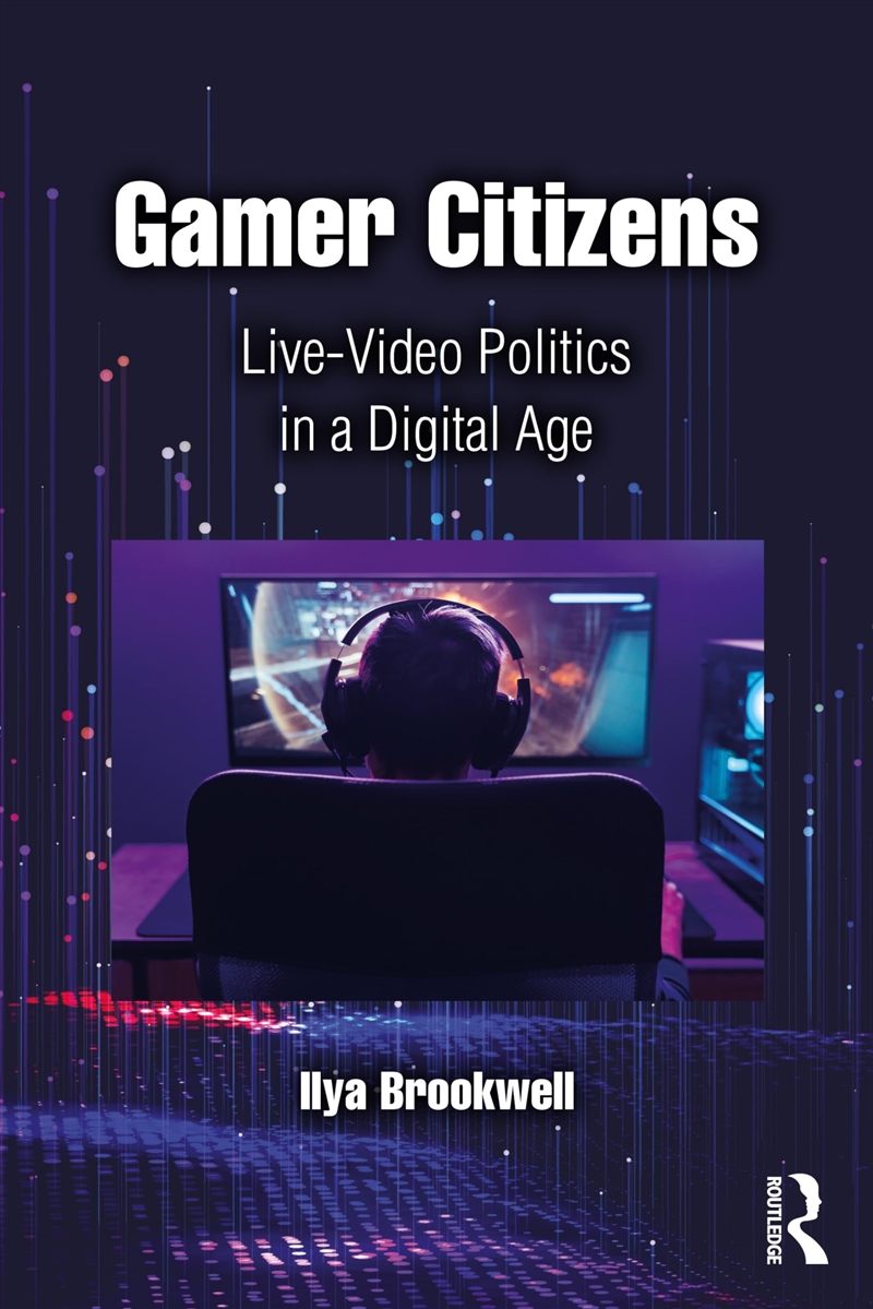 Gamer Citizens: Live-Video Politics in a Digital Age/Product Detail/Arts & Entertainment