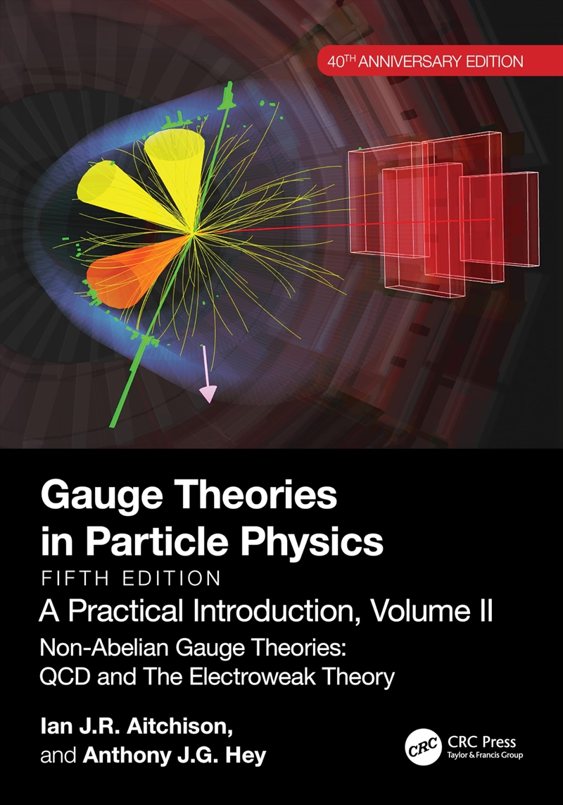 Gauge Theories in Particle Physics, 40th Anniversary Edition: A Practical Introduction, Volume 2: No/Product Detail/Science