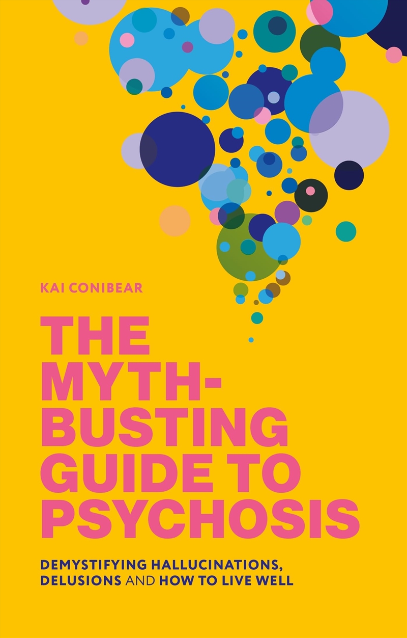 The Myth-busting Guide to Psychosis: Demystifying Hallucinations, Delusions, and How to Live Well/Product Detail/Self Help & Personal Development