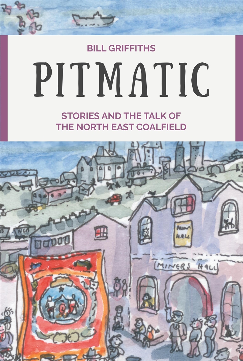 Pitmatic: Stories and the Talk of the North East Coalfield/Product Detail/History