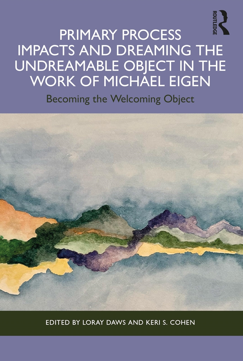 Primary Process Impacts and Dreaming the Undreamable Object in the Work of Michael Eigen/Product Detail/Psychology